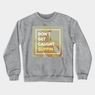 Dont Get Caught Slippin Banana Crewneck Sweatshirt